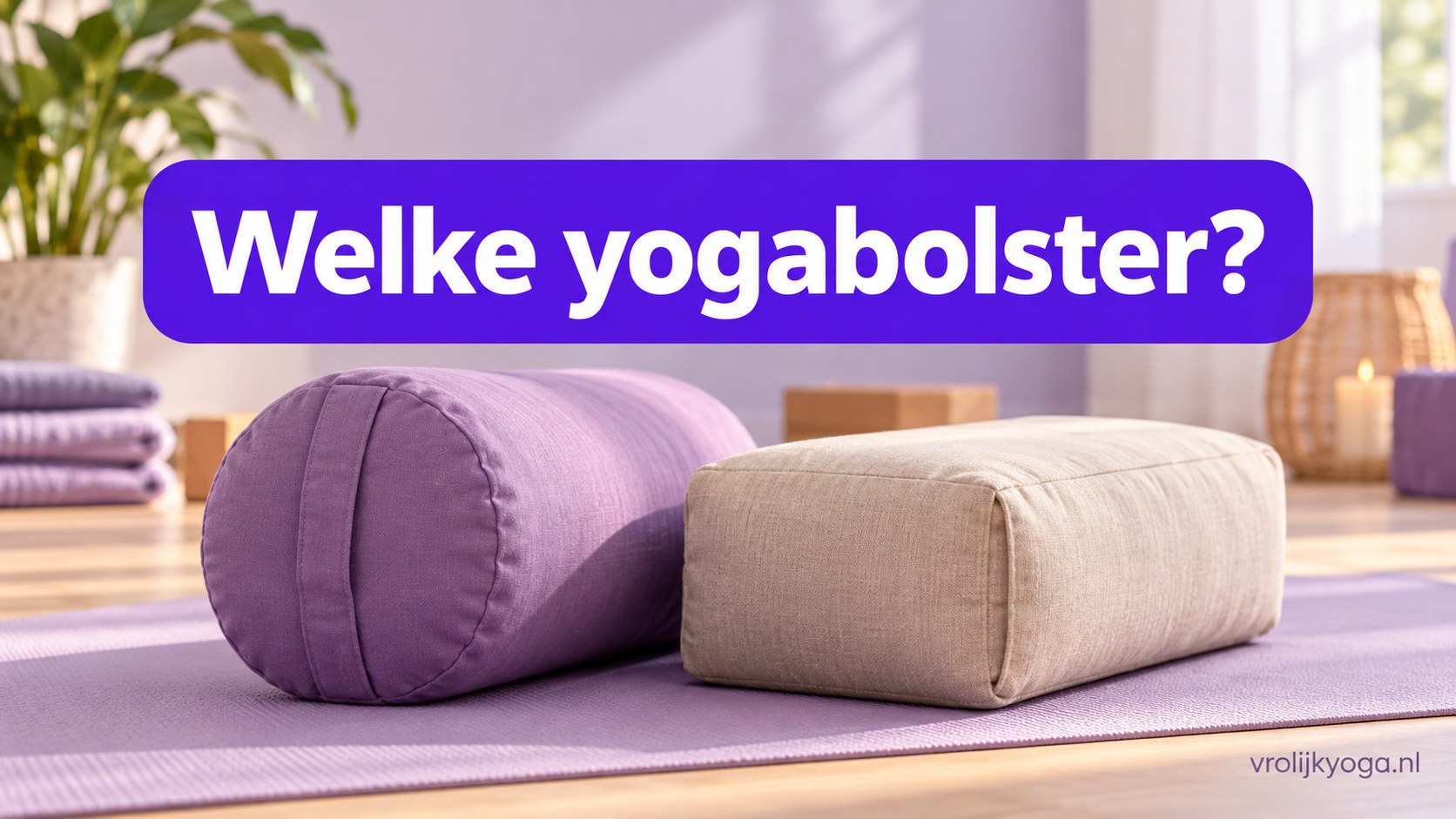 Welke yogabolster? — illustratief headerbeeld